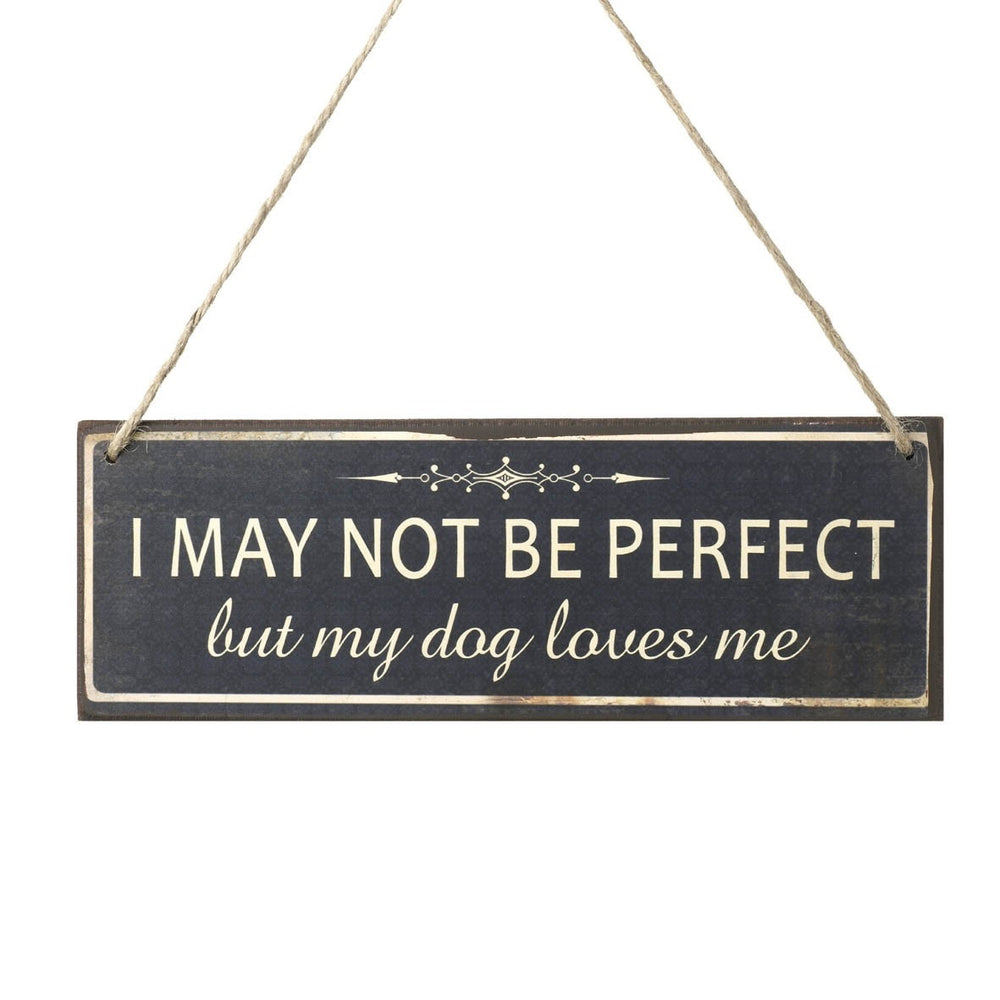 Hanging Sign - I MAY NOT BE PERFECT but my dog loves me
