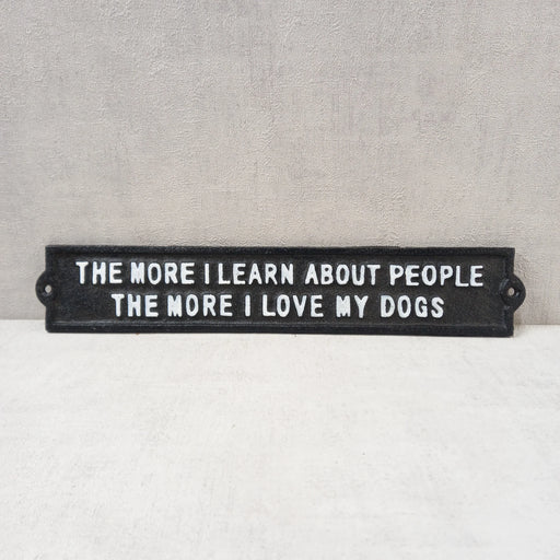 Cast Iron Sign - The More I learn About People The More I Love My Dogs - GingerInteriors.co.uk