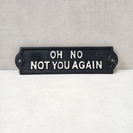 Cast Iron Sign - Oh No Not You Again - GingerInteriors.co.uk