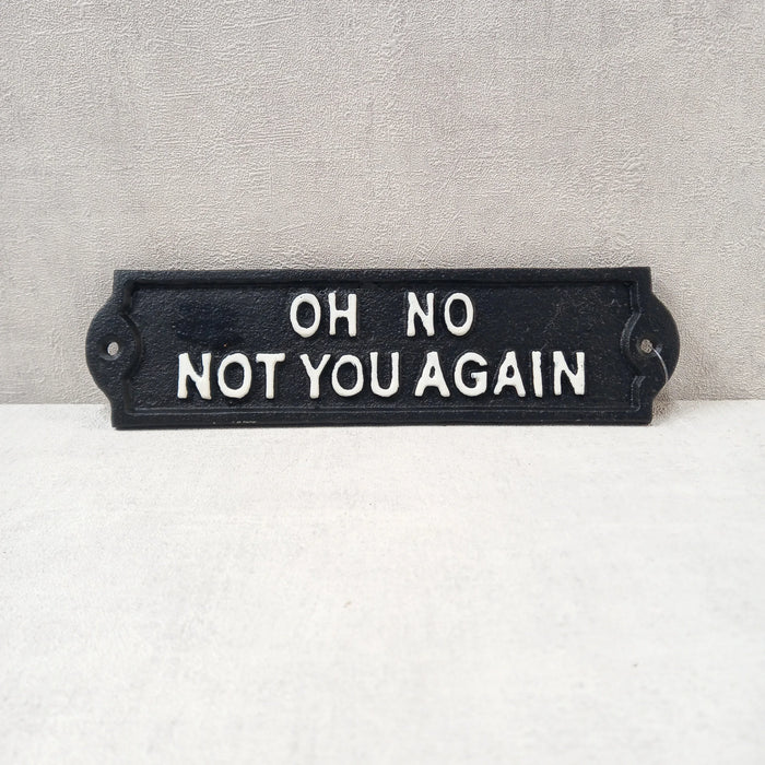 Cast Iron Sign - Oh No Not You Again - GingerInteriors.co.uk