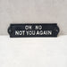 Cast Iron Sign - Oh No Not You Again - GingerInteriors.co.uk