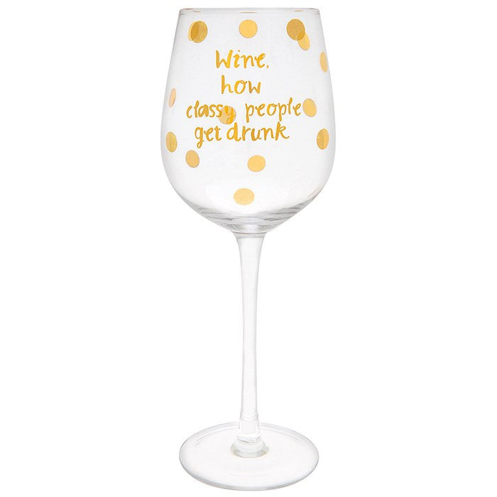 Wine Glass - Wine how classy people get drunk