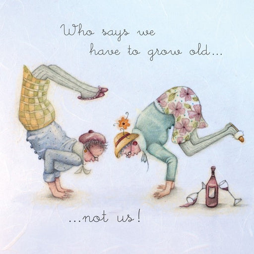 Friend Card - Who says we have to grow old...not us!  Berni Parker