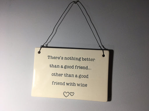 There's nothing better than a good friend - Wine Plaque