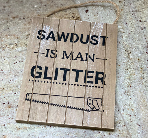 Sawdust is man glitter plaque