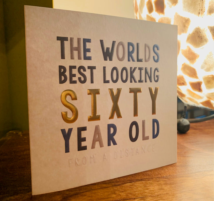 60th Birthday Card - The Worlds Best Looking Sixty Year Old, From a Distance