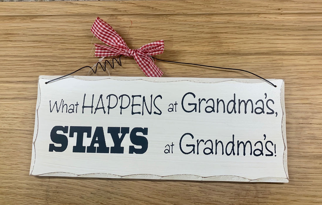 What happens at Grandma's STAYS at Grandma's! - Wooden Hanging Plaque
