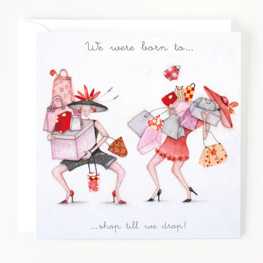 We were born to.....shop till we drop! Friends Birthday Card - Berni Parker