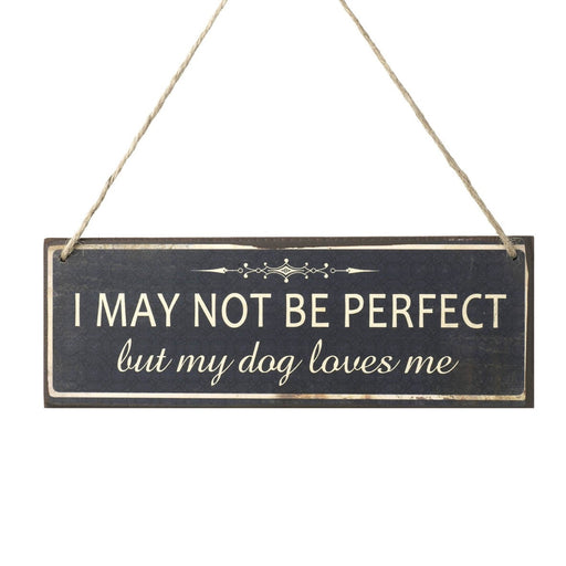 Hanging Sign - I MAY NOT BE PERFECT but my dog loves me