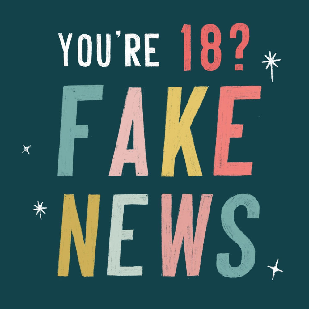 You're 18? Fake News - Emma Nicol