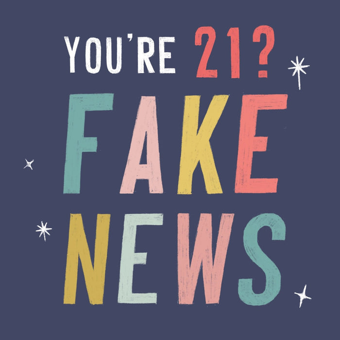 You're 21? Fake News - Emma Nicol