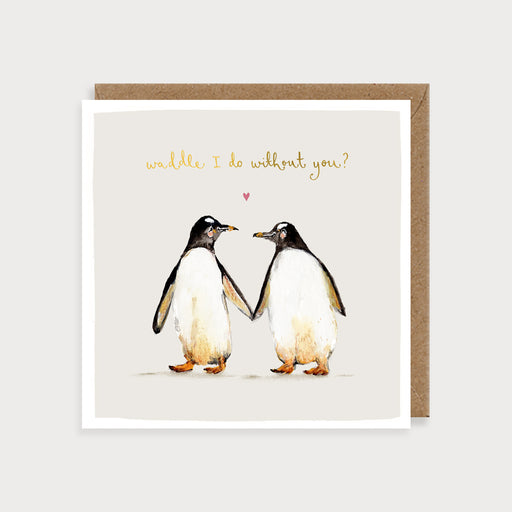 Penguin card - waddle I do without you? - Louise Mulgrew