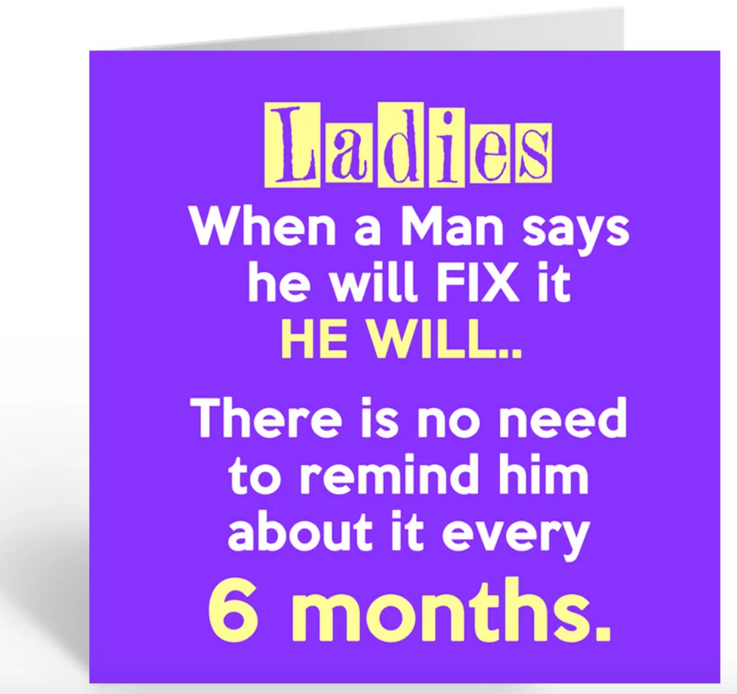 Hilarious Cards By Lisa Lou - Ladies, When a man says he will fix it he will...