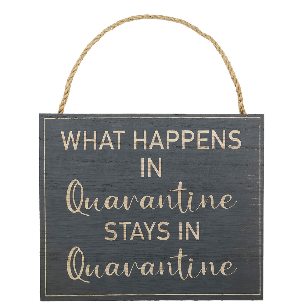 Lockdown Plaque - What Happens in Quarantine Stays In Quarantine