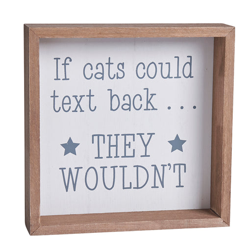 Cat Wooden Hanging Plaque - If cats could text back...They wouldn't