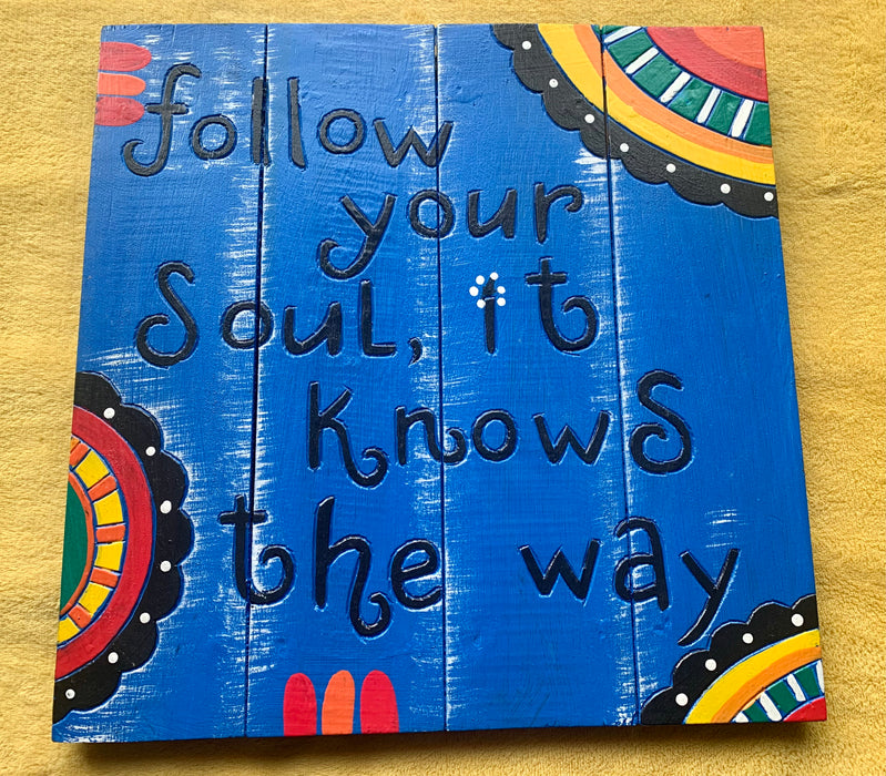 Follow Your Soul - Brightly Coloured Hand Painted Wooden Hanging Plaque