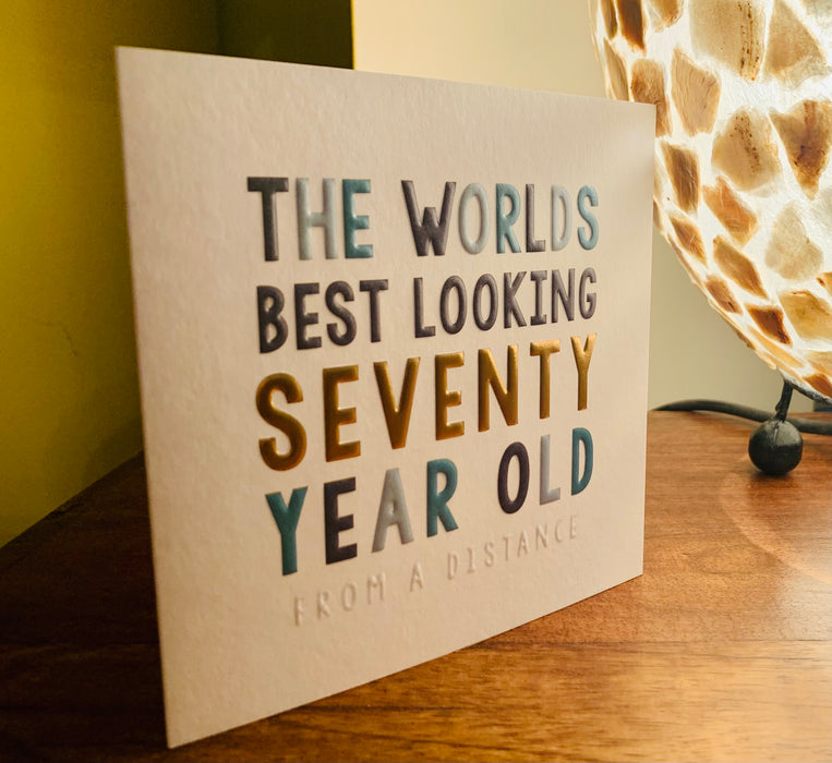 70th Birthday Card - The Worlds Best Looking Seventy Year Old, From a Distance