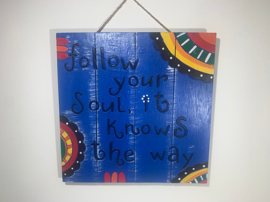 Follow Your Soul - Brightly Coloured Hand Painted Wooden Hanging Plaque