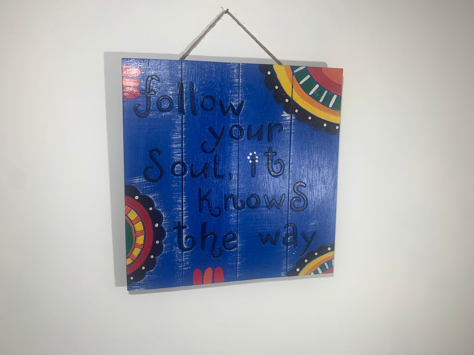 Follow Your Soul - Brightly Coloured Hand Painted Wooden Hanging Plaque
