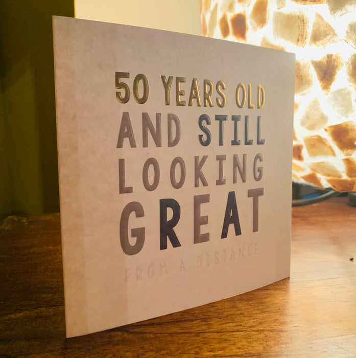 50th Birthday Card - 50 Years Old and still Looking Great, From a Distance