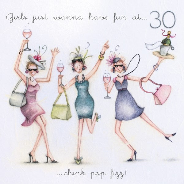 30th Birthday Card - Girls just wanna have fun at 30...Chink, pop, fizz, Berni Parker