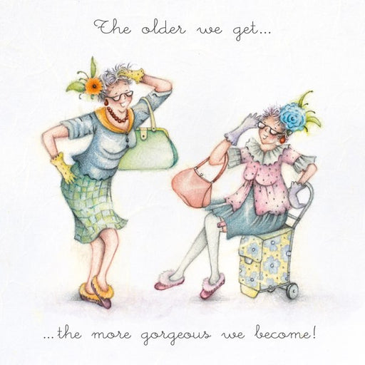 Best Friend Card - The older we get....the more gorgeous we become!  Berni Parker